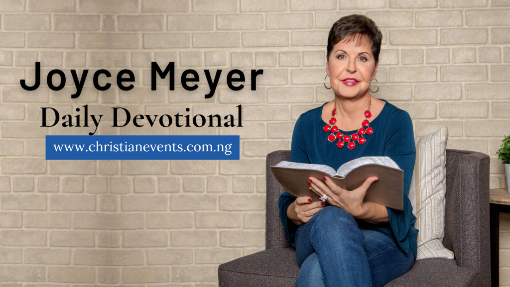 JOYCE MEYER DAILY DEVOTIONAL FRIDAY 28TH JULY 2023 – GOD SEEKS YOUR TRUST